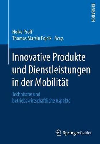 Cover image for Innovative Produkte Und Dienstleistungen in Der Mobilitat: Technische Und Betriebswirtschaftliche Aspekte