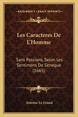 Cover image for Les Caracteres de L'Homme: Sans Passions, Selon Les Sentimens de Seneque (1665)