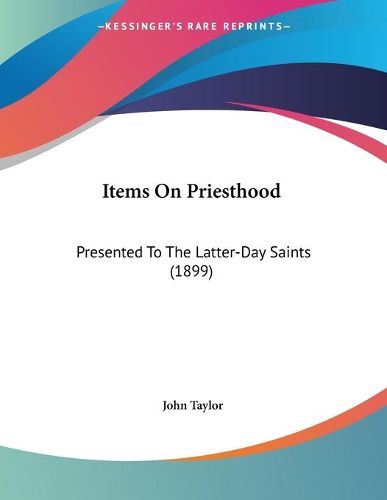 Items on Priesthood: Presented to the Latter-Day Saints (1899)