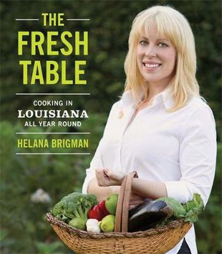 Cover image for The Fresh Table: Cooking in Louisiana All Year Round