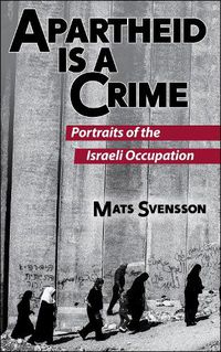 Cover image for Apartheid is a Crime (2nd Edition): Portraits of the Israeli Occupation of Palestine