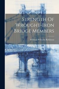 Cover image for Strength Of Wrought-iron Bridge Members