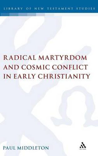 Cover image for Radical Martyrdom and Cosmic Conflict in Early Christianity