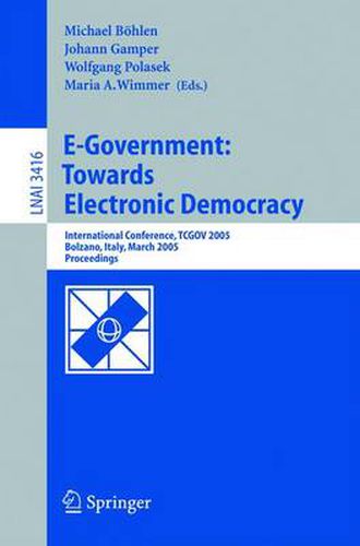 Cover image for E-Government: Towards Electronic Democracy: International Conference, TCGOV 2005, Bolzano, Italy, March 2-4, 2005, Proceedings