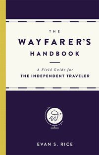 Cover image for The Wayfarer's Handbook: A Field Guide for the Independent Traveler