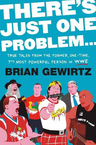 Cover image for There's Just One Problem...: True Tales from the Former, One-Time, 7th Most Powerful Person in the WWE