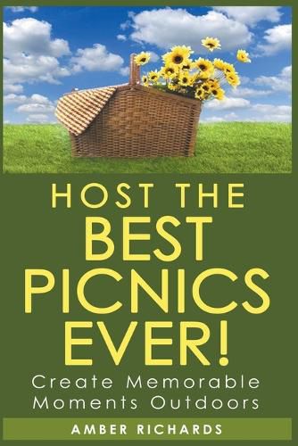 Cover image for Host the Best Picnics Ever! Create Memorable Moments Outdoors