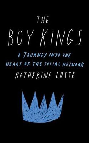 Cover image for The Boy Kings: A Journey into the Heart of the Social Network