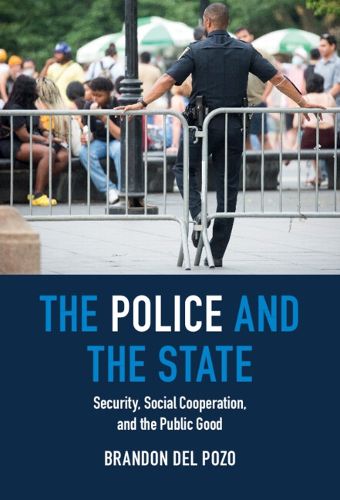 Cover image for The Police and the State: Security, Social Cooperation, and the Public Good