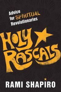 Cover image for Holy Rascals: Advice for Spiritual Revolutionaries