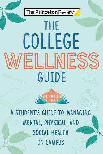 The College Wellness Guide: A Student's Guide to Managing Mental, Physical, and Social Health on Campus