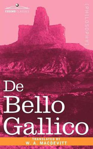 de Bello Gallico & Other Commentaries of Caius Julius Caesar