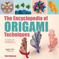 Cover image for The Encyclopedia of Origami Techniques: The Complete, Fully Illustrated Guide to the Folded Paper Arts