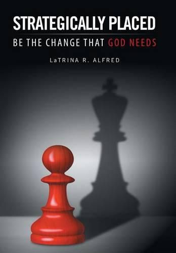 Cover image for Strategically Placed: Be the Change That God Needs