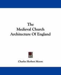 Cover image for The Medieval Church Architecture of England