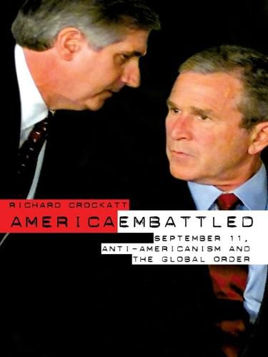 Cover image for America Embattled: 9/11, Anti-Americanism and the Global Order