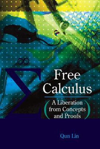 Cover image for Free Calculus: A Liberation From Concepts And Proofs