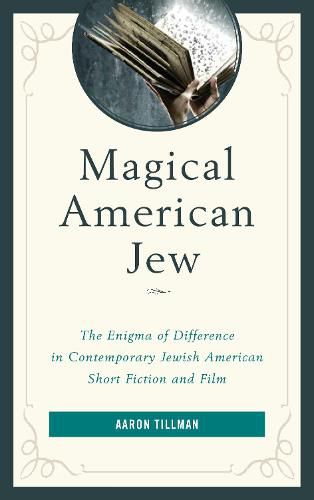 Cover image for Magical American Jew: The Enigma of Difference in Contemporary Jewish American Short Fiction and Film