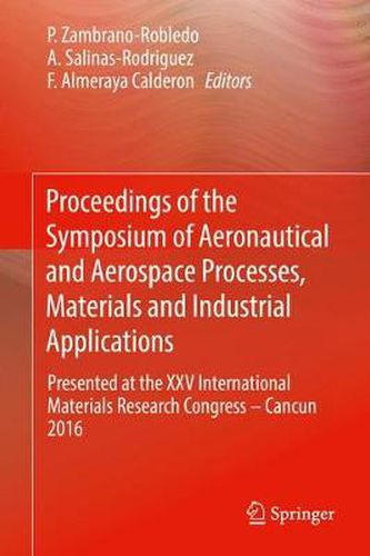 Cover image for Proceedings of the Symposium of Aeronautical and Aerospace Processes, Materials and Industrial Applications: Presented at the XXV International Materials Research Congress - Cancun 2016