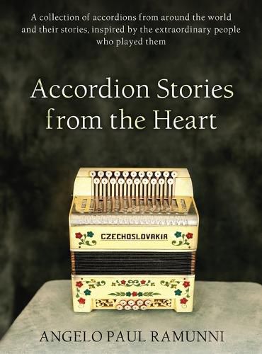 Cover image for Accordion Stories from the Heart: A collection of accordions from around the world and their stories, inspired by the extraordinary people who played them