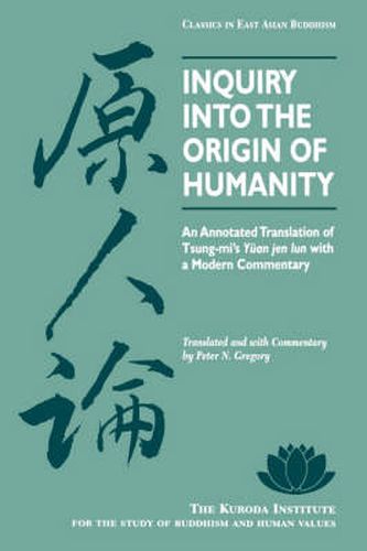 Cover image for Inquiry into the Origin of Humanity: An Annotated Translation of Tsung-mi's   Yuan Jen Lun   with a Modern Commentary