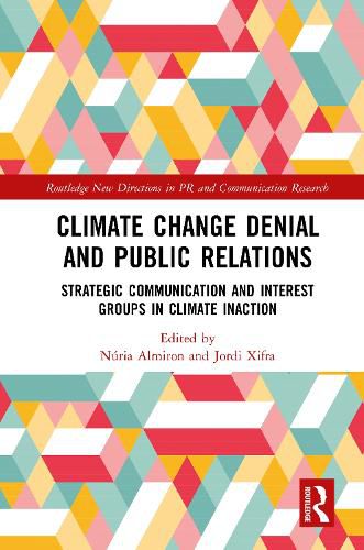 Cover image for Climate Change Denial and Public Relations: Strategic Communication and Interest Groups in Climate Inaction