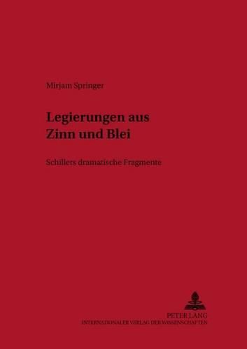 >Legierungen Aus Zinn Und Blei: Schillers Dramatische Fragmente