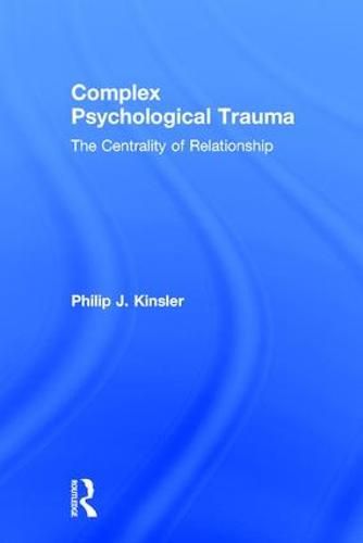 Complex Psychological Trauma: The Centrality of Relationship