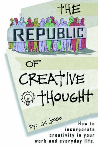 Cover image for The Republic of Creative Thought: How to Incorporate Creativity in Your Work and Everyday Life.