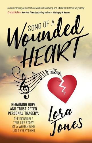 Cover image for Song of a Wounded Heart: Regaining Hope and Trust After Personal Tragedy: The Incredible True Life Story of a Woman Who Lost Everything