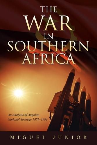 Cover image for The War in Southern Africa: An Analysis of Angolan National Strategy 1975-1991