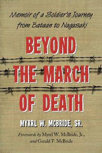 Beyond the March of Death: Memoir of a Soldier's Journey from Bataan to Nagasaki