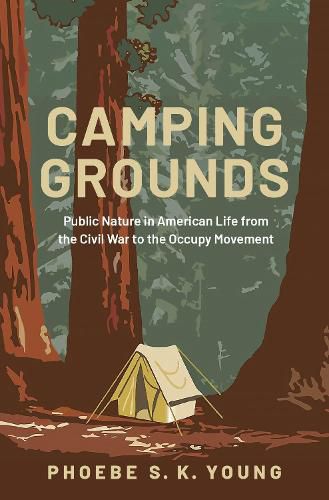 Cover image for Camping Grounds: Public Nature in American Life from the Civil War to the Occupy Movement