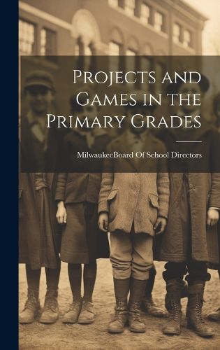 Cover image for Projects and Games in the Primary Grades
