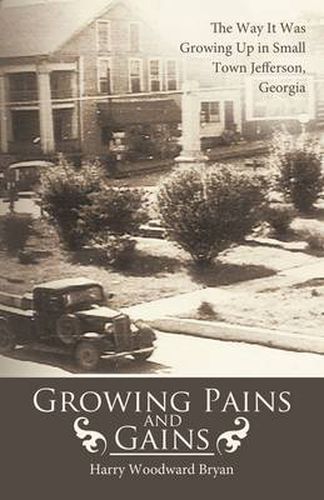 Cover image for Growing Pains And Gains: The Way It Was Growing Up in Small Town Jefferson, Georgia