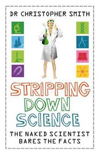 Cover image for Stripping Down Science: The Naked Scientist Exposes The Facts