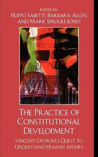 Cover image for The Practice of Constitutional Development: Vincent Ostrom's Quest to Understand Human Affairs