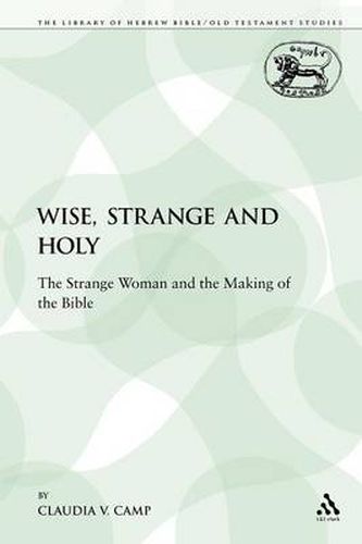 Cover image for Wise, Strange and Holy: The Strange Woman and the Making of the Bible