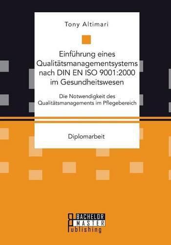 Cover image for Einfuhrung eines Qualitatsmanagementsystems nach DIN EN ISO 9001: 2000 im Gesundheitswesen: Die Notwendigkeit des Qualitatsmanagements im Pflegebereich