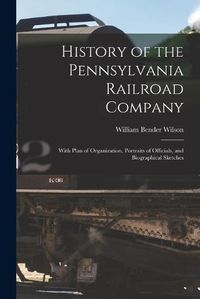 Cover image for History of the Pennsylvania Railroad Company