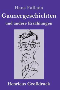 Cover image for Gaunergeschichten (Grossdruck): und andere Erzahlungen