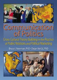 Cover image for Communication of Politics: Cross-Cultural Theory Building in the Practice of Public Relations and Political Marketing: Cross-Cultural Theory Building in the Practice of Public Relations and Political Marketing: 8th Inte