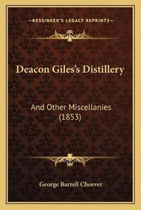 Cover image for Deacon Giles's Distillery: And Other Miscellanies (1853)