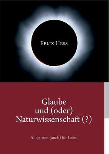 Glaube und (oder) Naturwissenschaft (?): Allegorien (auch) fur Laien