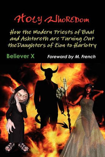 Cover image for Holy Whoredom: How the Modern Priests of Baal and Ashtoreth are Turning Out the Daughters of Zion to Harlotry