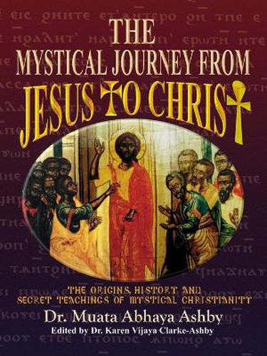 Cover image for The Mystical Journey from Jesus to Christ: The Origins, History & Secret Teachings of Mystical Christianity