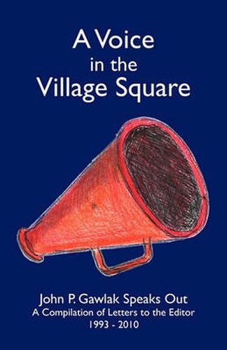 Cover image for A Voice in the Village Square: John P. Gawlak Speaks Out