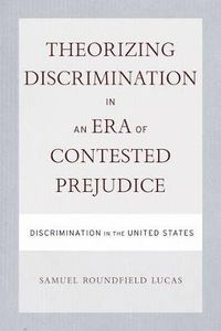 Cover image for Theorizing Discrimination in an Era of Contested Prejudice: Discrimination in the United States