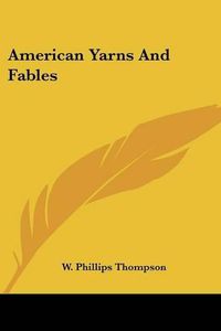 Cover image for American Yarns and Fables