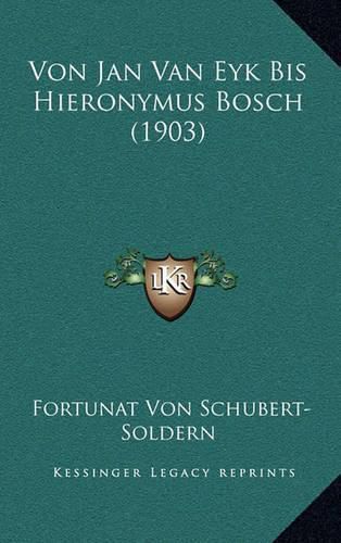 Cover image for Von Jan Van Eyk Bis Hieronymus Bosch (1903)